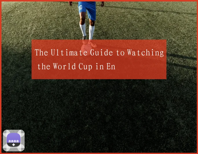 The Ultimate Guide to Watching the World Cup in En